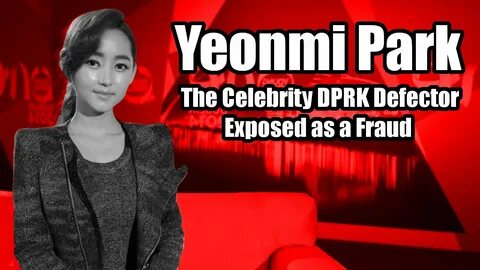 Yeonmi Park the Celebrity DPRK Defector Exposed! - YouTube