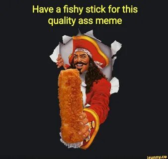 Have a ﬁshy stick for this quality ass meme