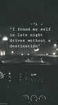 "I found my self in late night drives without a destination"