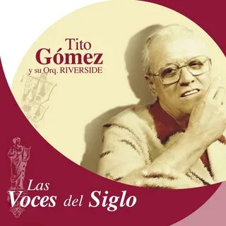 Las Voces del Siglo: Tito Gómez，Tito Gómez，《Las Voces del Siglo: Tito Gómez...
