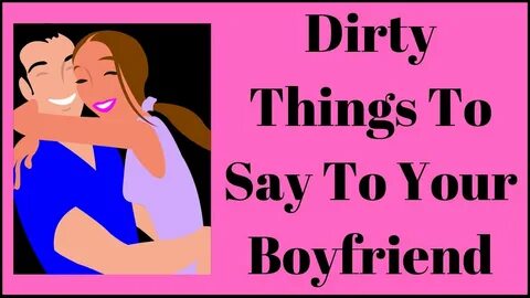 Dirty Things To Say To Your Boyfriend - YouTube