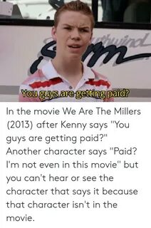 Ind You Guys Are Getting Paid? In the Movie We Are the Mille