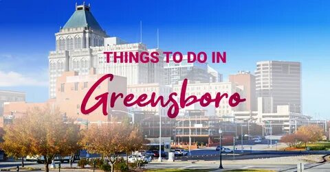 Things To Do In Greensboro, NC - Triad Living Mag