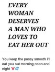 EVERY WOMAN DESERVES a MAN WHO LOVES TO EAT HER OUT You Keep