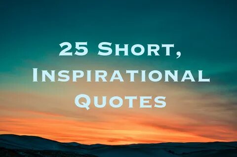 25 Short Inspirational Quotes and Sayings (With images) Educ