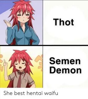 Thot Semen Demon She Best Hentai Waifu Anime Meme on astrolo