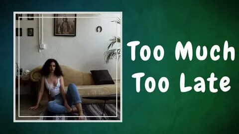 Sabrina Claudio - Too Much Too Late (Lyrics) - YouTube