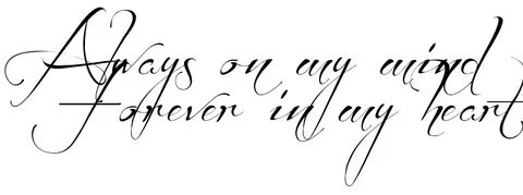 "Always on my mind Forever in my heart" - tattoo lettering, 