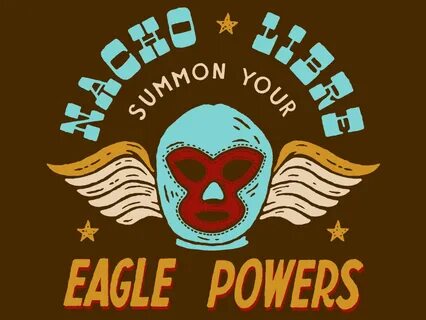 Nacho Libre - Eagle Powers by Brett Wilbanks on Dribbble