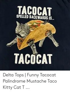 TACOCAT SPELLED BACKWARDS IS TACOCAT Delta Tops Funny Tacoca