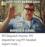 SORRY FOLKS NOMORE CALLS DISPATCH IS CLOSED 911 Dispatch Hum