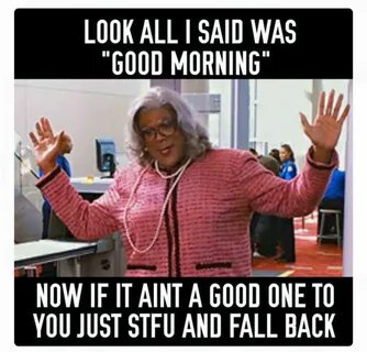 Pin by Tina Stacy on quotes Madea funny quotes, Morning quot