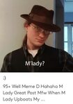 M'lady? 95+ Well Meme D Hahaha M Lady Great Post Mfw When M 