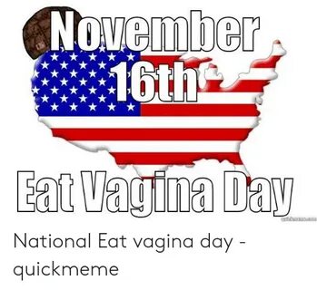 NOvember 16th Eat Vagina Day Quickmemecgm National Eat Vagin