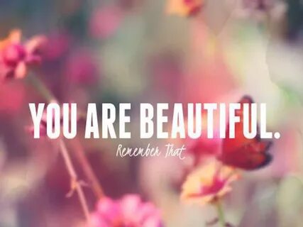 You Are Beautiful! Remember That. - An Ordinary Girl On An E