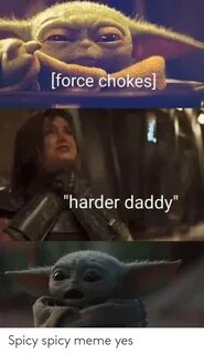 Force Chokes Harder Daddy Spicy Spicy Meme Yes Meme on ME.ME