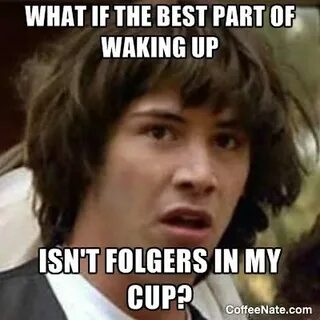 Monday Morning Meme :: Folgers Conspiracy Keanu - CoffeeNate