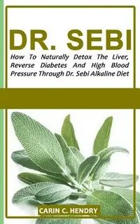 Dr. Sebi: How to Naturally Detox the Liver, Reverse Diabetes