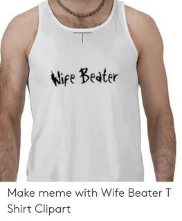 🐣 25+ Best Memes About Wife Beater T Shirt Wife Beater T Shi