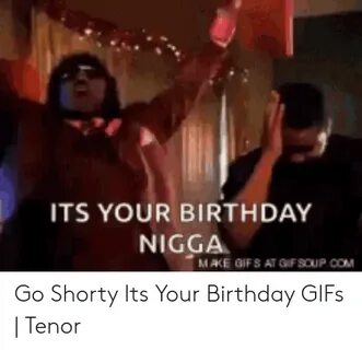 🐣 25+ Best Memes About Go Shawty Its Your Birthday Meme Go S