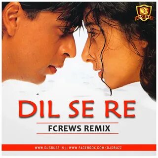 Dil Se Re - (Fcrews Remix)