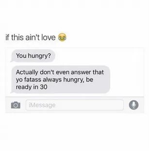 If This Ain't Love You Hungry? Actually Don't Even Answer Th