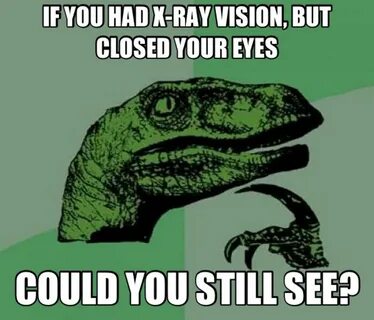 Philosoraptor: if you had x-ray vision - Imgur