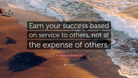 H. Jackson Brown Jr. Quote: "Earn your success based on serv