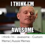 ITHINKIM AWESOME Aussiememescoma I Think I'm - Awesome - Cus