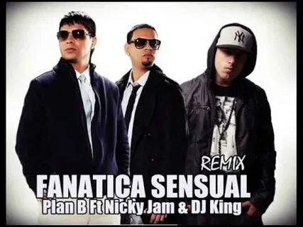FANATICA SENSUAL REMIX PLAN B FT NICKY JAM & DJ KING - YouTu