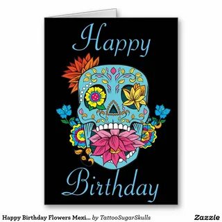 Happy Birthday Flowers Mexican Tattoo Sugar Skull Card Zazzl