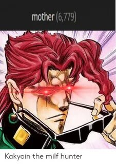 Mother 6779 Kakyoin the Milf Hunter Anime Meme on ME.ME