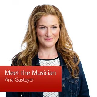 Ana Gasteyer: Meet the Musician * Ana Gasteyer: Meet the Mus
