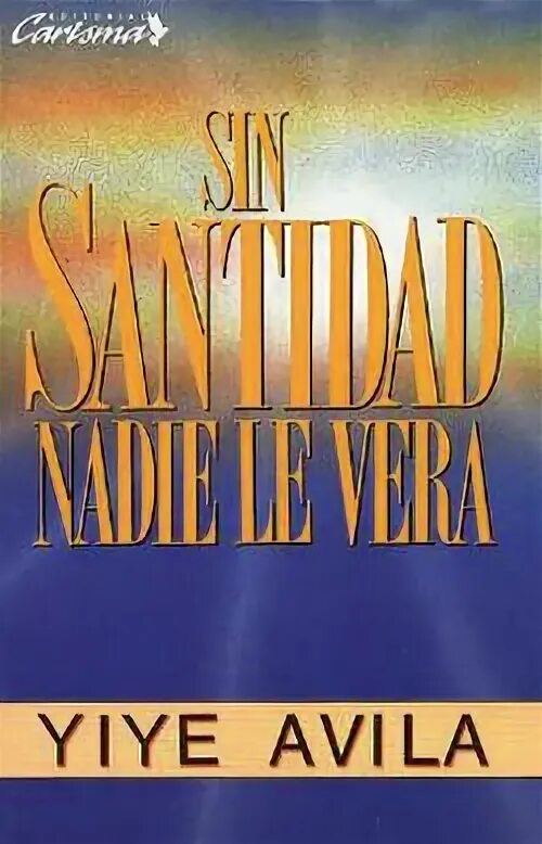 Sin Santidad Nadie Le Verá by Yiye Ávila