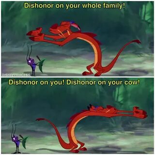 Dishonor on you! Dishonor on your cow!! - MULAN. - Instagram