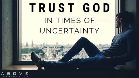 TRUST GOD IN UNCERTAIN TIMES Hope In Hard Times - Inspiratio