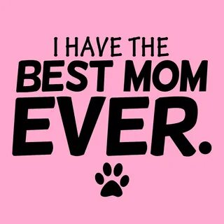 I Have The Best Mom Ever Dog Shirt - Pink BaxterBoo