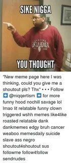 SIKE NIGGA OKLAHOMA YOU THOUGHT New Meme Page Here I Was Thi