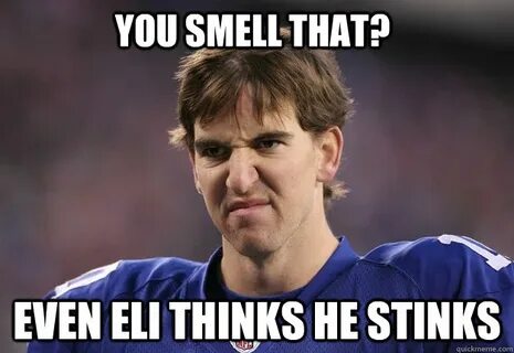 YOU SMELL THAT? EVEN ELI THINKS HE STINKS - MANNING FACE - q