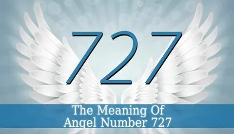 727 Angel Number - The Meaning of Angel Number 727 - Angelic