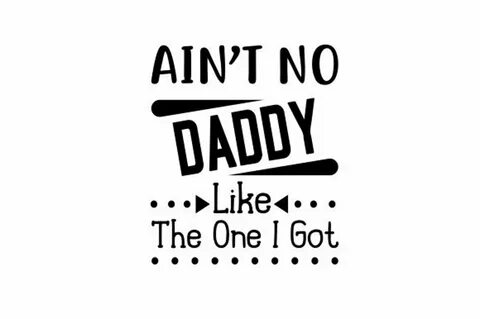 Svg Ain't No Daddy Like the One I Got DXF PNG jpg cut Etsy