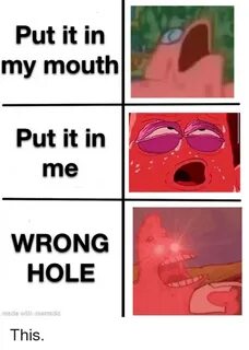 Put It in My Mouth Put It in Me WRONOG HOLE Made With Memati