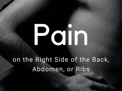 Severe Pain on the Right Side of the Back, Abdomen, and Ribs. 