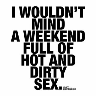 Trust Quotes : I wouldn’t mind a weekend full of hot and dir