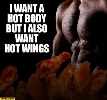 I want a hot body but I also want hot wings StareCat.com