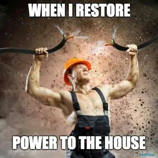 Electrician Humor & Memes When I restore power to the house 