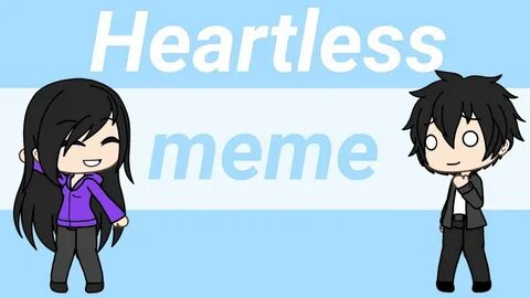 Heartless meme Gacha Life - YouTube