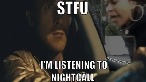 STFU i'm listening to nightcall - YouTube