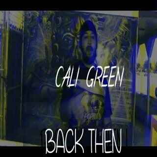 Cali Green альбом Back Then слушать онлайн бесплатно на Янде