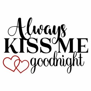Always Kiss Me Goodnight - Word Art SVG cricut Explorer Word